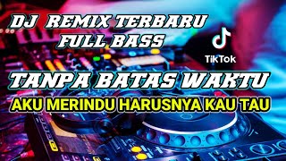 Download lagu DJ TERBARU 2021 DJ TANPA BATAS WAKTU || DJ AKU MERINDU KU YAKIN KAU TAU REMIX VIRAL TIKTOK 2021 mp3