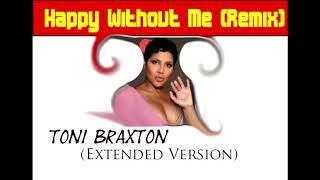 Toni Braxton - Happy Without Me(Remix) 2020 Extended Version