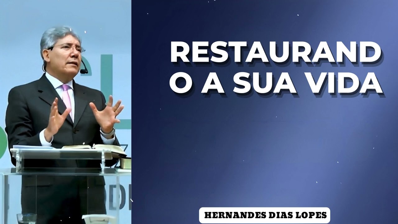 RESTAURANDO A SUA VIDA - Pastor Dias Lopes