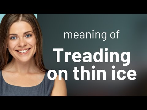 Navigating Risky Grounds: Understanding "Treading on Thin Ice"