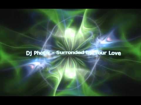 Dj Photik - Surrounded by Your Love.wmv