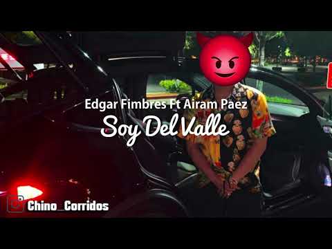 Soy Del Valle ➖ Edgar Fimbres Ft Airam Paez❌ ⚜ Corridos 2019 ⚜