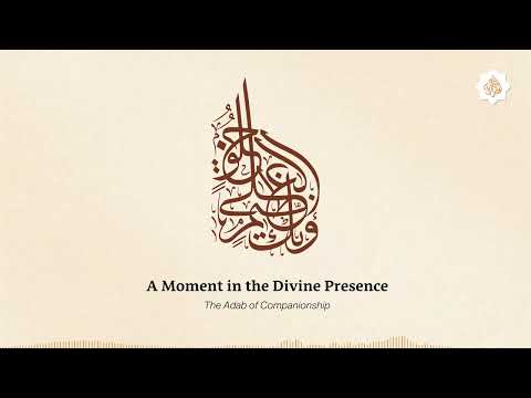 A Moment in the Divine Presence — The Adab of Companionship