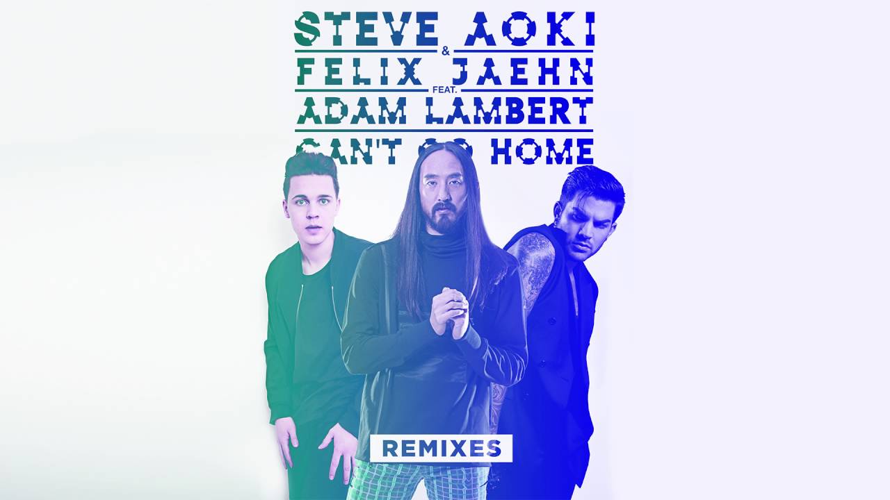 Шагала песня ремикс. Steve Aoki & Felix Jaehn feat. Adam Lambert - can't go Home. Lambert Remix Комби. Felix Jaehn & ray Dalton. Felix Jaehn i Remixed.
