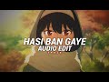 Hasi Ban Gaye Edit Audio