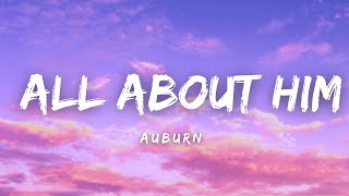 Auburn - All About Him (Lyrics)