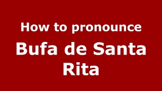 How to pronounce Bufa De Santa Rita