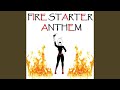 Fire Starter Anthem