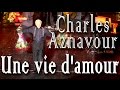 Une vie d'amour. Charles Aznavour (Шарль Азнавур ...
