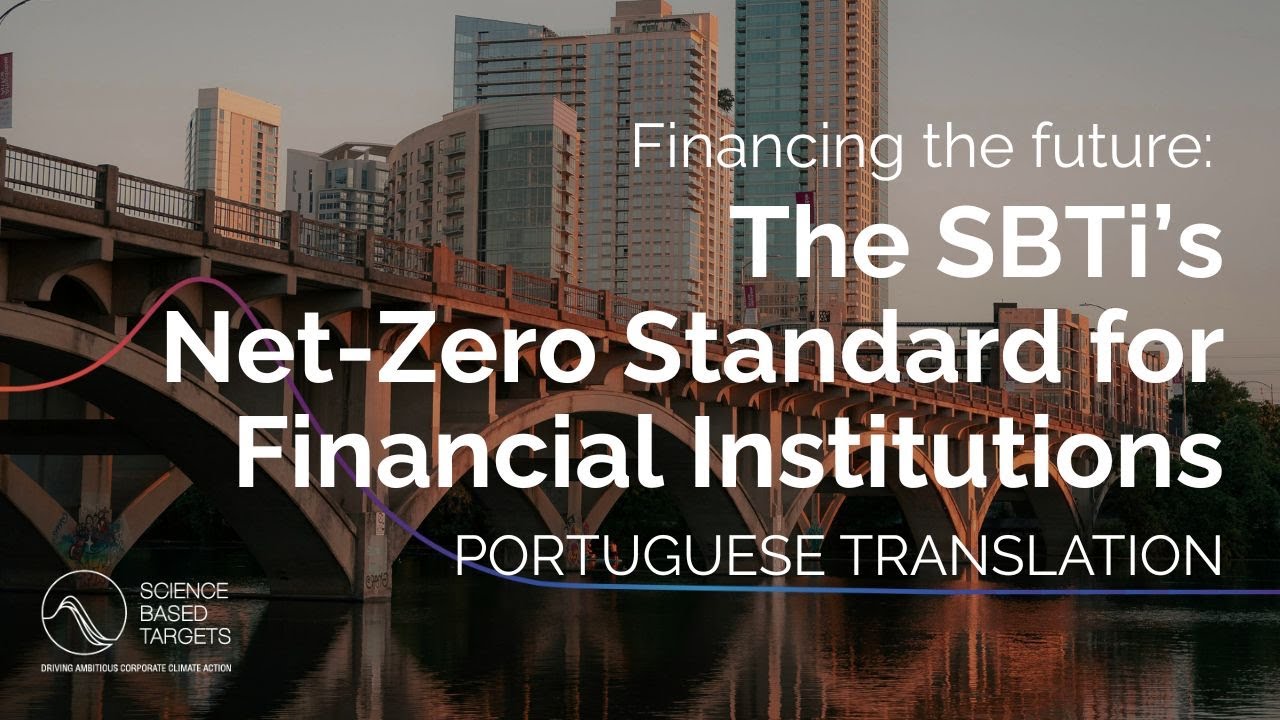 Portuguese - Financing the future: The SBTi's Net-Zero Standard for Financial Institutions