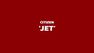 Citizen - Jet (with lyrics)