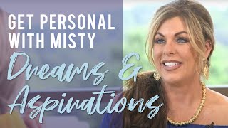 Get Personal with Misty: Dreams and Aspirations