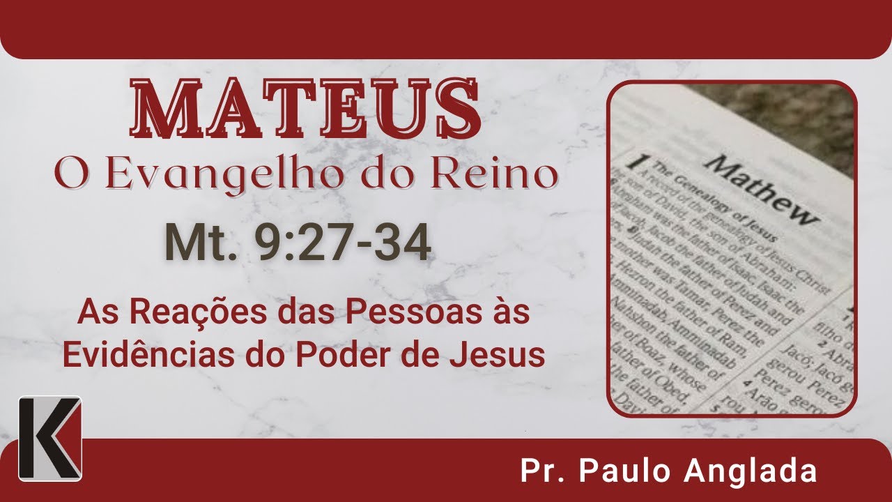 Mateus 9:27-34 MSG 62 - As Reações das Pessoas às Evidências do Poder de Jesus