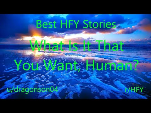 Best HFY Reddit Stories:  What Is It That You Want, Human? (r/HFY)