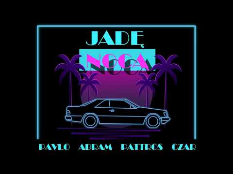 Pavlo x Pattros x Czar x Abram - JADĘ NOCĄ