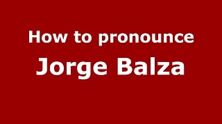 How to pronounce Jorge Balza