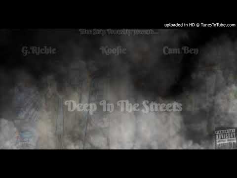 G.Richie x Koofie x Cam Ben - Deep In The Streets