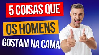 5 COISAS QUE OS HOMENS GOSTAM QUE AS MULHERES FAÇAM NA CAMA / CANAL ARTE DO RELACIONAMENTO