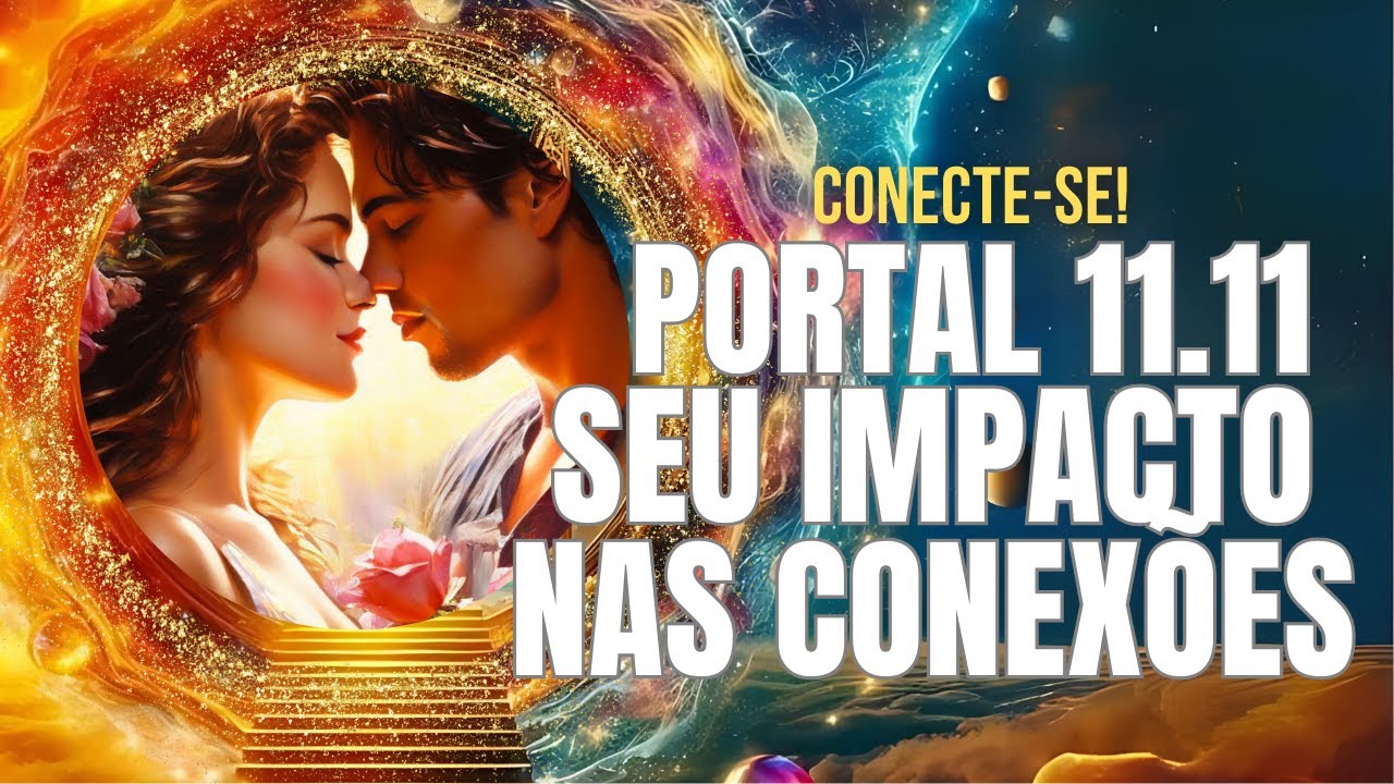 O IMPACTO DO PORTAL 11.11 NOS RELACIONAMENTOS DE FRACTAIS E CHAMAS GÊMEAS  #portal1111