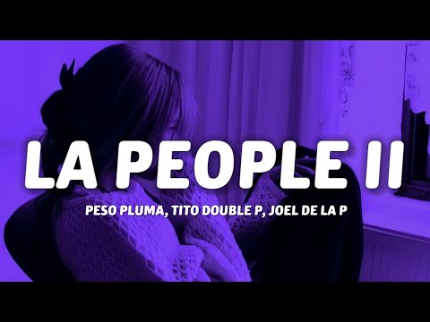 Peso Pluma - LA PEOPLE II (Letra/Lyrics) Tito Double P, Joel De La P