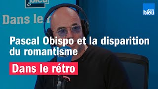 Pascal Obispo donne les raisons de la disparition du romantisme