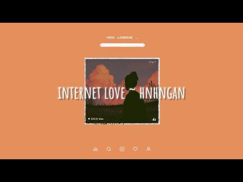 lyrics video - internet love ~ hnhngan