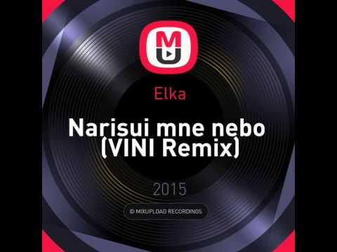 Mixupload Presents: Elka - Narisui mne nebo (VINI Remix)