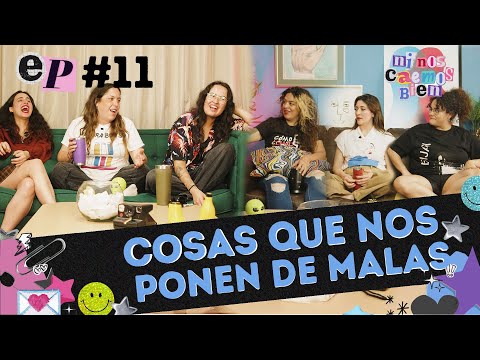 COSAS QUE NOS PONEN DE MALAS - NI NOS CAEMOS BIEN EP 11
