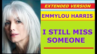 ♥ Emmylou Harris - I STILL MISS SOMEONE (extended version)