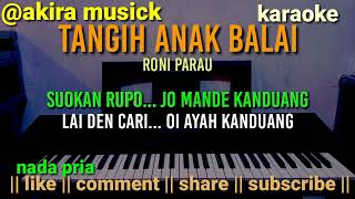 Download lagu TANGIH ANAK BALAI // RONI  PARAU [ KARAOKE ] NADA PRIA mp3