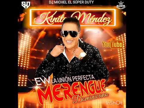 Merengue Kinito Méndez Mix. EW La Unión Perfecta DJ Michel El Súper Duty Pro-Oliceth.