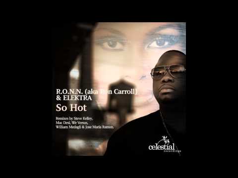 R.O.N.N. & Ron Carroll Feat. Elektra - So Hot (Steve Kelley Remix)