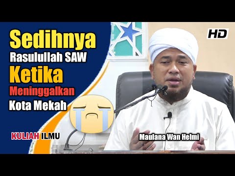 Sedihnya Rasulullah SAW Ketika Meninggalkan Kota Mekah ᴴᴰ | Maulana Wan Helmi