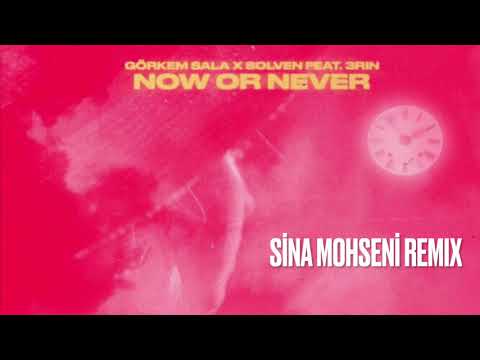 Görkem Sala & Solven feat. 3RIN - Now or Never (Sina Mohseni Remix)