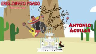 Eres Zapato Pisado -  Antonio Aguilar