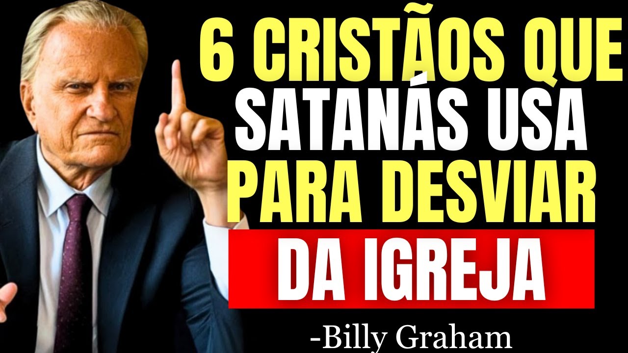 6 Tipos de CRISTÃOS que SATANÁS usa Para DESVIAR DA IGREJA, Você é um Deles? - Billy Graham