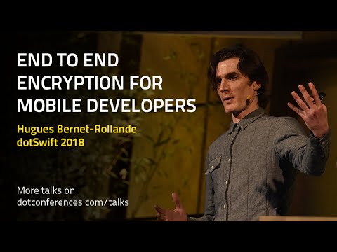 dotSwift 2018 - Hugues Bernet-Rollande - End to End Encryption for Mobile Developers
