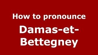 How to pronounce Damas-Et-Bettegney