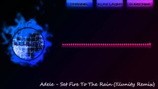 Adele - Set Fire To The Rain (Illunity Remix)