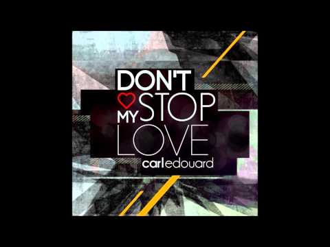 Don't Stop My Love - Carl Edouard (Original Mix)