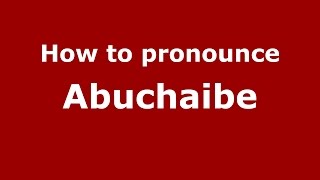How to pronounce Abuchaibe