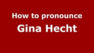 How to pronounce Gina Hecht