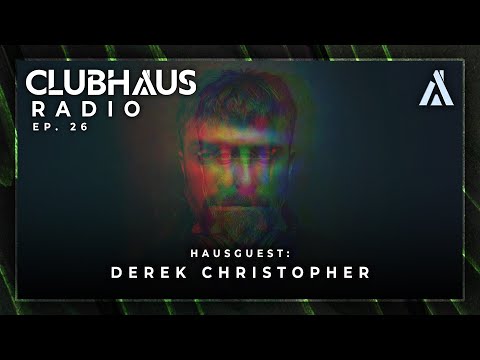 ClubHaus Radio Ep. 26 | Derek Christopher
