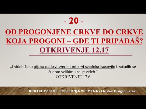 20 - POSLEDNJA VREMENA - OD PROGONJENE CRKVE DO CRKVE KOJA PROGONI - IDENTITET OSTATKA U OTKR. 12,17