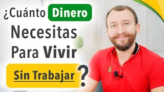 Video: ¿Cuánto Dinero Necesitas Para Vivir SIN Trabajar?