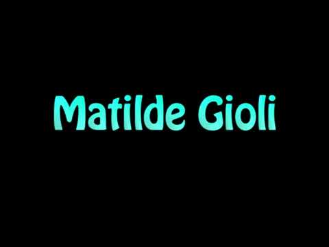 Learn How To Pronounce Matilde Gioli