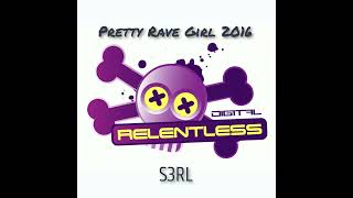 S3RL - Pretty Rave Girl 2016 (Original Mix)