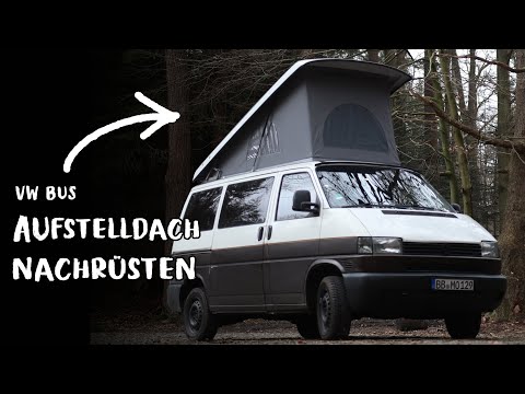 VW BUS AUFSTELLDACH NACHRÜSTEN | CAMPER SELBSTAUSBAU
