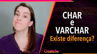 CHAR e VARCHAR. Existe Diferença? | CreateSe
