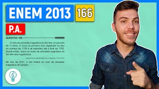 🛑166 Enem 2013 - P.A. - O ciclo de atividade magnética do Sol tem um período de 11 anos. O início do